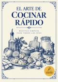 El Arte de Cocinar Rápido — +35 Recetas Fáciles y Deliciosas